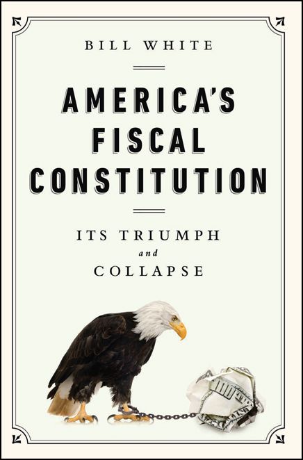 America's Fiscal Constitution by White, Bill