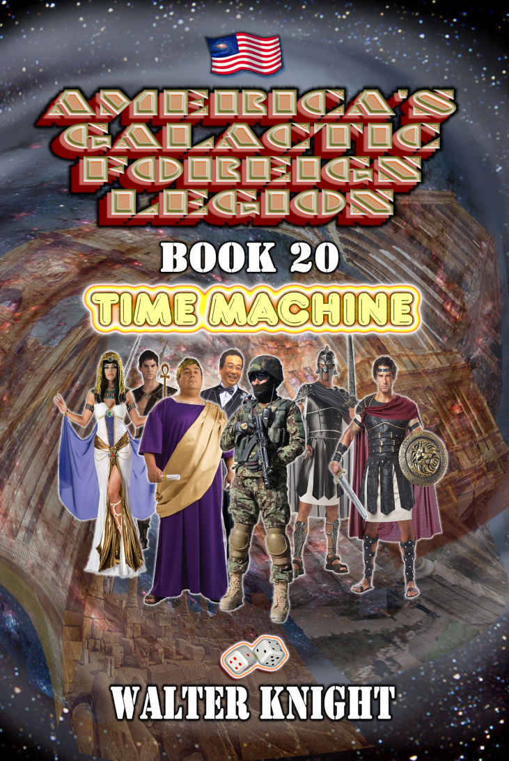 America's Galactic Foreign Legion - Book 20: Time Machine by Walter Knight