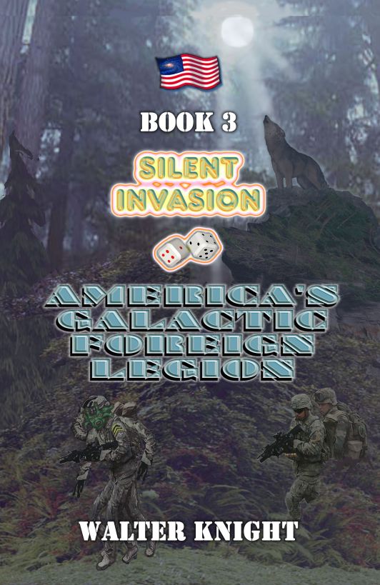 America's Galactic Foreign Legion - Book 3: Silent Invasion by Walter Knight