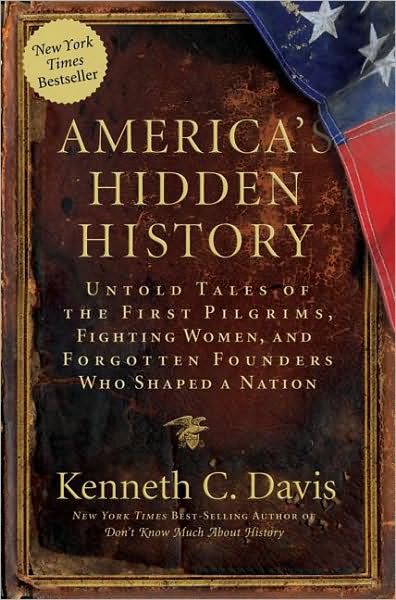 America's Hidden History: Untold Tales of the First Pilgrims, Fighting Women, and Forgotten Founders Who Shaped a Nation Paperback by Kenneth C. Davis