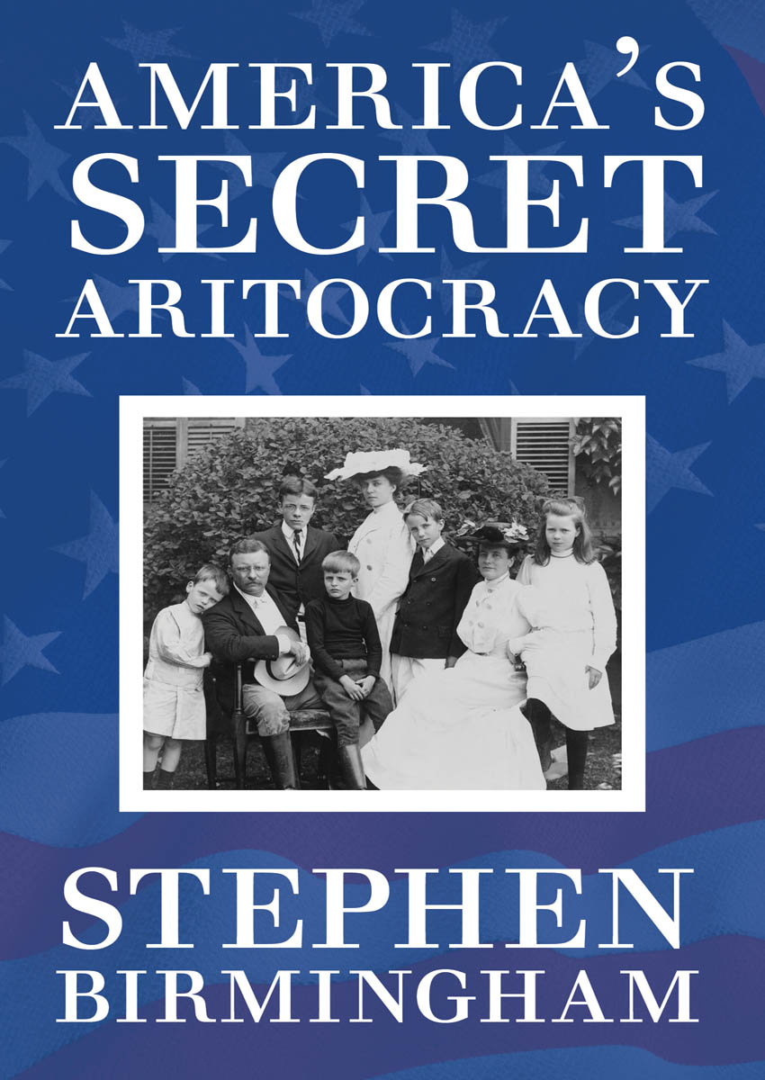 America's Secret Aristocracy (2016) by Birmingham, Stephen;