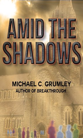 Amid the Shadows (2000) by Michael C. Grumley