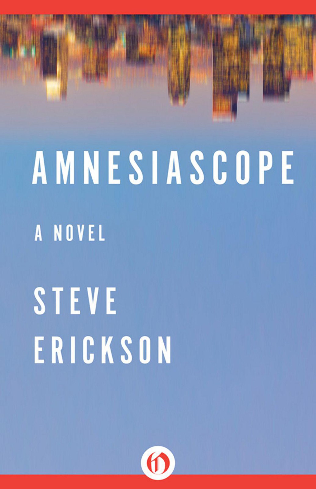 Amnesiascope: A Novel by Steve Erickson