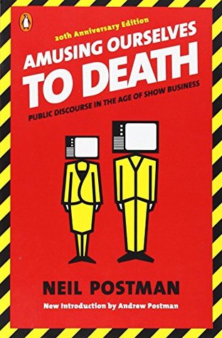 Amusing Ourselves to Death: Public Discourse in the Age of Show Business (2005)