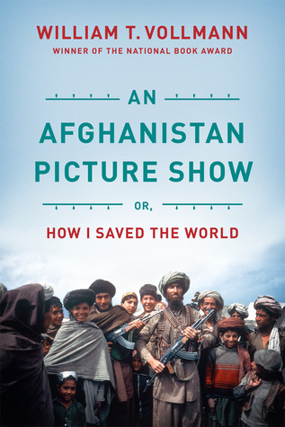 An Afghanistan Picture Show: Or, How I Saved the World (2013) by William T. Vollmann