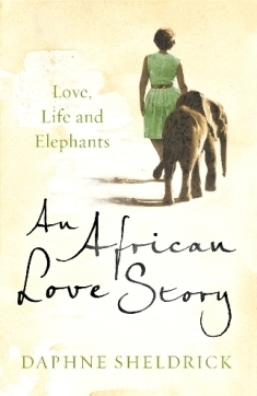 An African Love Story - Love, Life and Elephants (2012) by Daphne Sheldrick