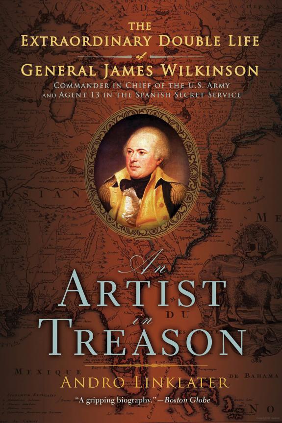 An Artist in Treason: The Extraordinary Double Life of General James Wilkinson by Andro Linklater