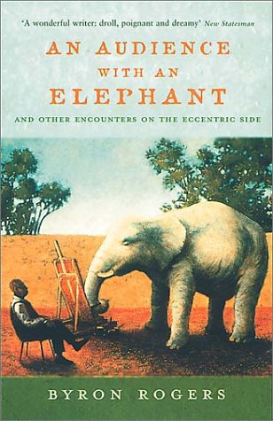 An Audience With An Elephant: And Other Encounters On The Eccentric Side (2003)