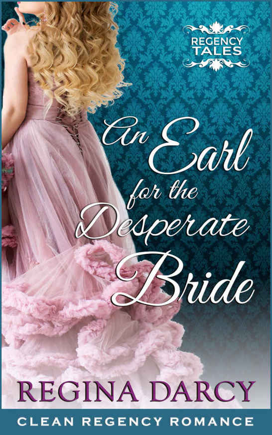 An Earl for the desperate bride (Regency Romance) (Regency Tales Book 1) by Regina Darcy