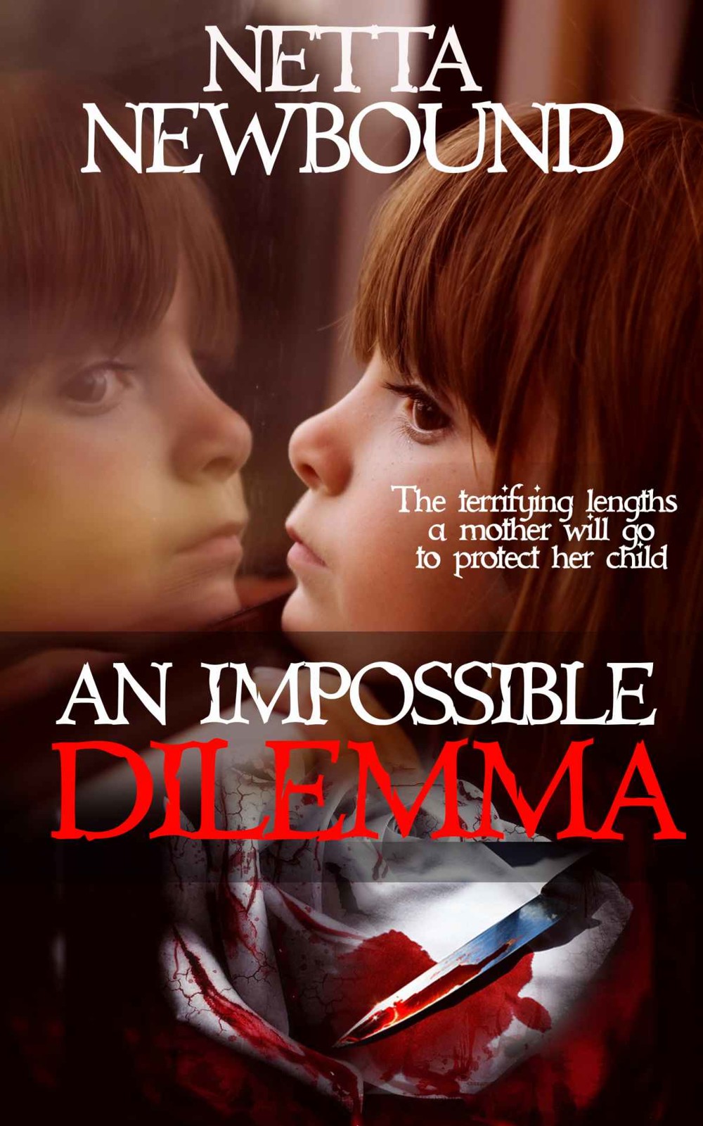 An Impossible Dilemma: A Psychological Thriller Novel by Netta Newbound