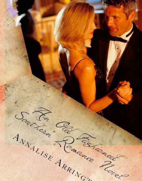 An Old Fashioned Southern Romance Novel by Arrington, Annalise