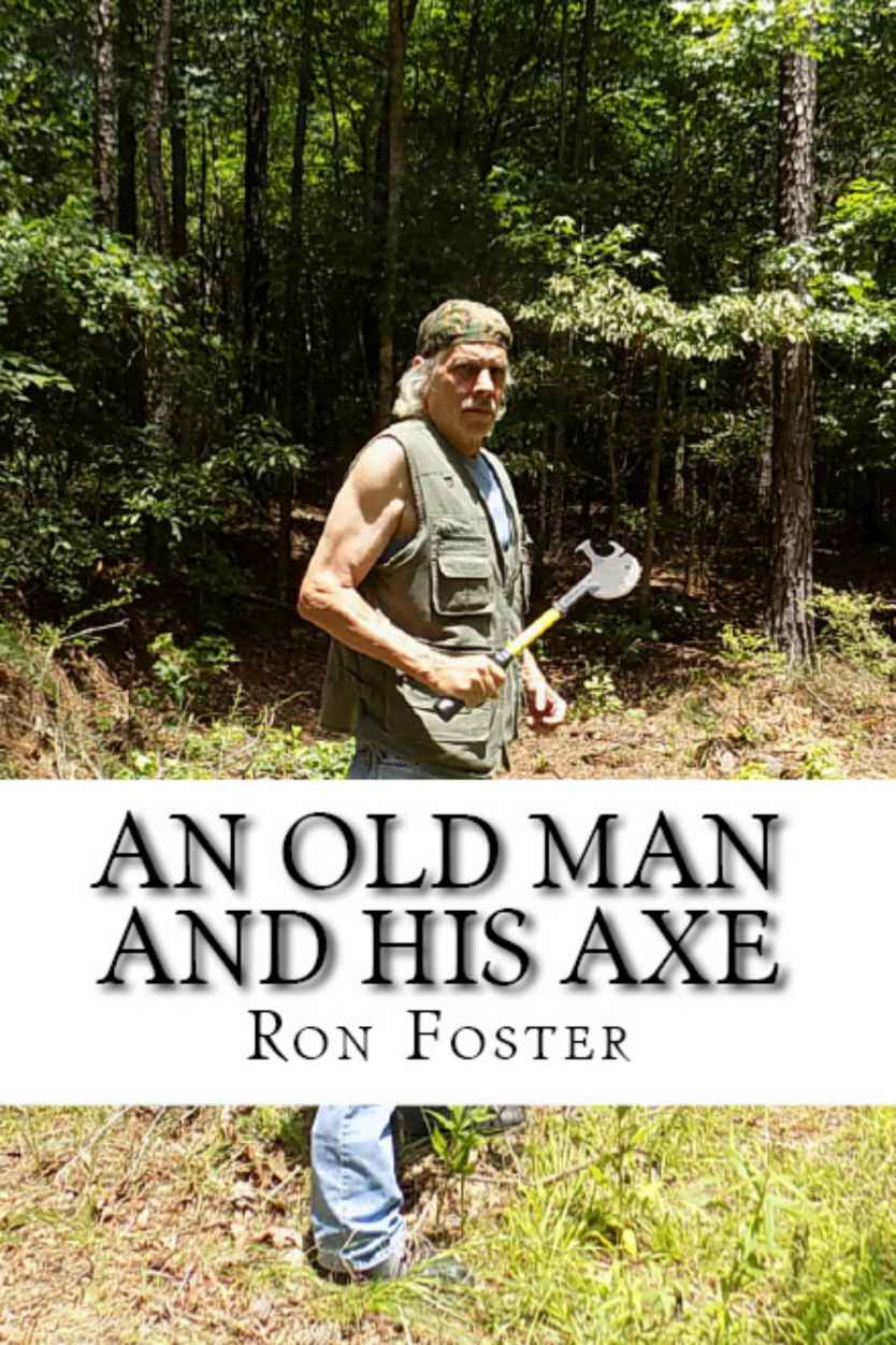 An Old Man And His Axe: A Prepper fiction book of survival in an EMP grid down post apocalyptic world (Old Preppers Die Hard 1)