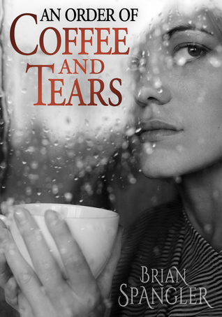 An Order of Coffee and Tears (2012) by Brian Spangler