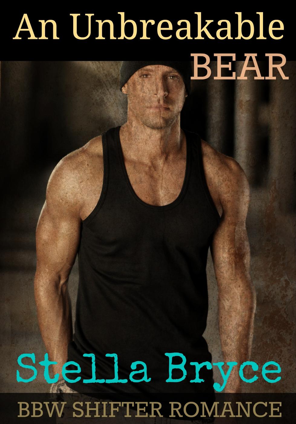 An Unbreakable Bear: BBW Shifter Romance (2015) by Stella Bryce