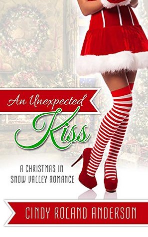 An Unexpected Kiss: A Christmas in Snow Valley Romance (2014) by Cindy Roland Anderson