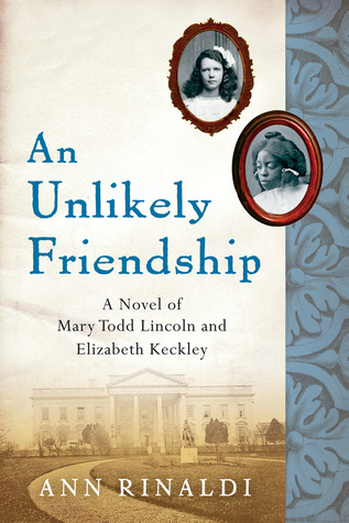 An Unlikely Friendship: A Novel of Mary Todd Lincoln and Elizabeth Keckley (2007)