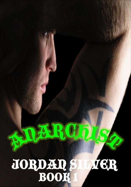 Anarchist: (An MC Serial Novel) Book 1 by Silver, Jordan