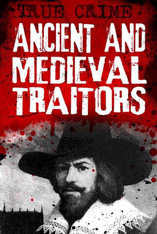 Ancient and Medieval Traitors - Back-stabbers, turncoats and conspirators (True Crime) (2014)