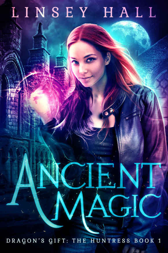 Ancient Magic: a New Adult Urban Fantasy (Dragon's Gift: The Huntress Book 1) by Linsey Hall