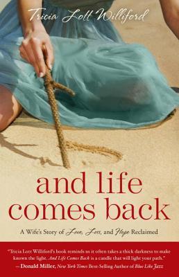 And Life Comes Back: One Woman's Heartbreak and How She Found Tomorrow (2014) by Tricia Lott Williford