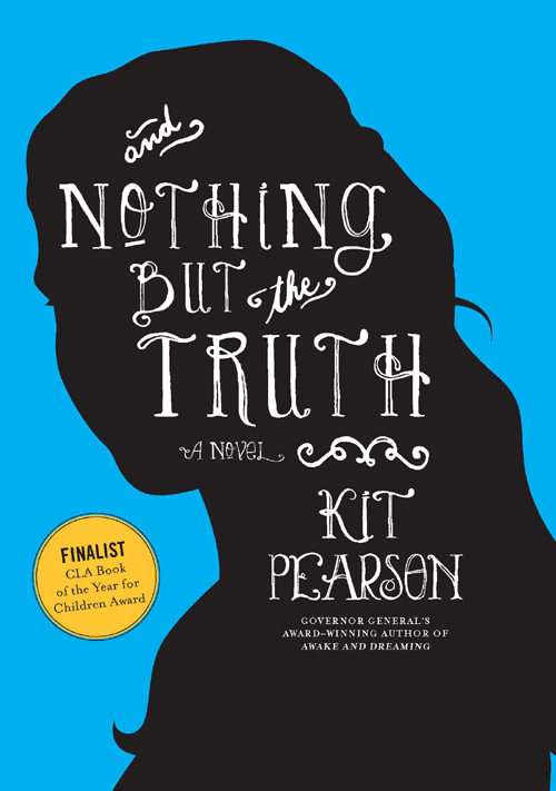 And Nothing But the Truth (2012) by Kit Pearson