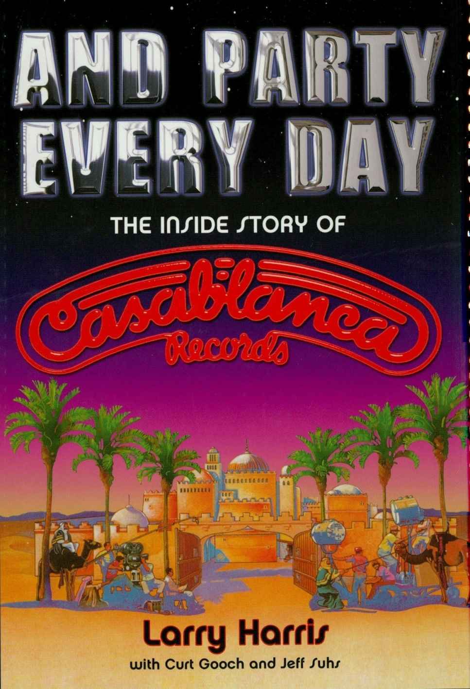 And Party Every Day: The Inside Story of Casablanca Records by Harris, Larry