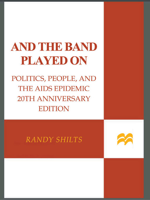 And the Band Played On: Politics, People, and the AIDS Epidemic, 20th-Anniversary Edition by Randy Shilts