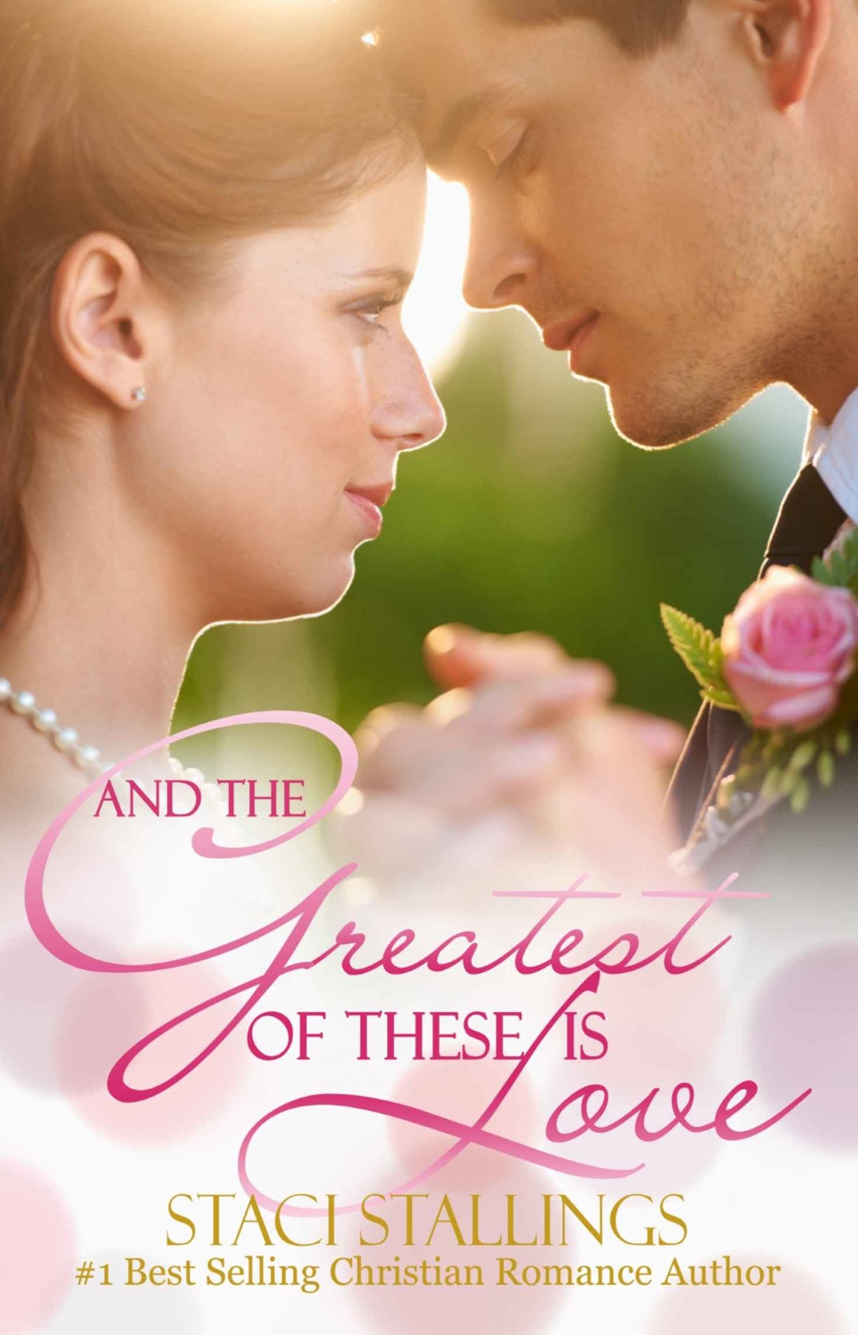 And the Greatest of These Is Love: A Contemporary Christian Romance Novel by Staci Stallings