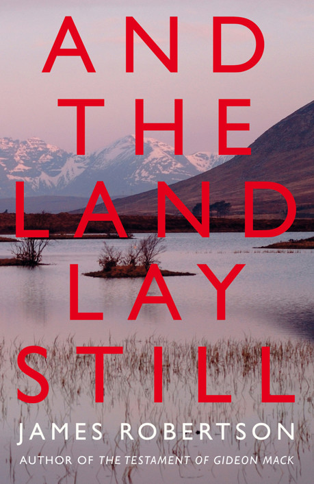 And the Land Lay Still by James Robertson