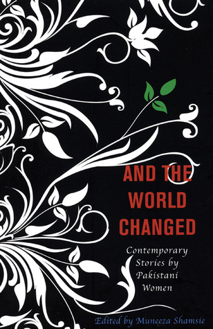 And the World Changed: Contemporary Stories by Pakistani Women (2008)