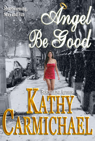 Angel Be Good (2009) by Kathy Carmichael