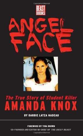 Angel Face: The Real Story of Student Killer Amanda Knox (2010) by Barbie Latza Nadeau