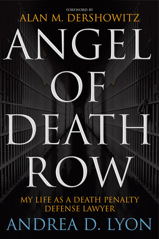 Angel of Death Row: My Life as a Death Penalty Defense Lawyer (2010) by Andrea D. Lyon