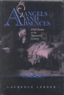 Angels and Absences: Child Deaths in the Nineteenth Century by Laurence Lerner