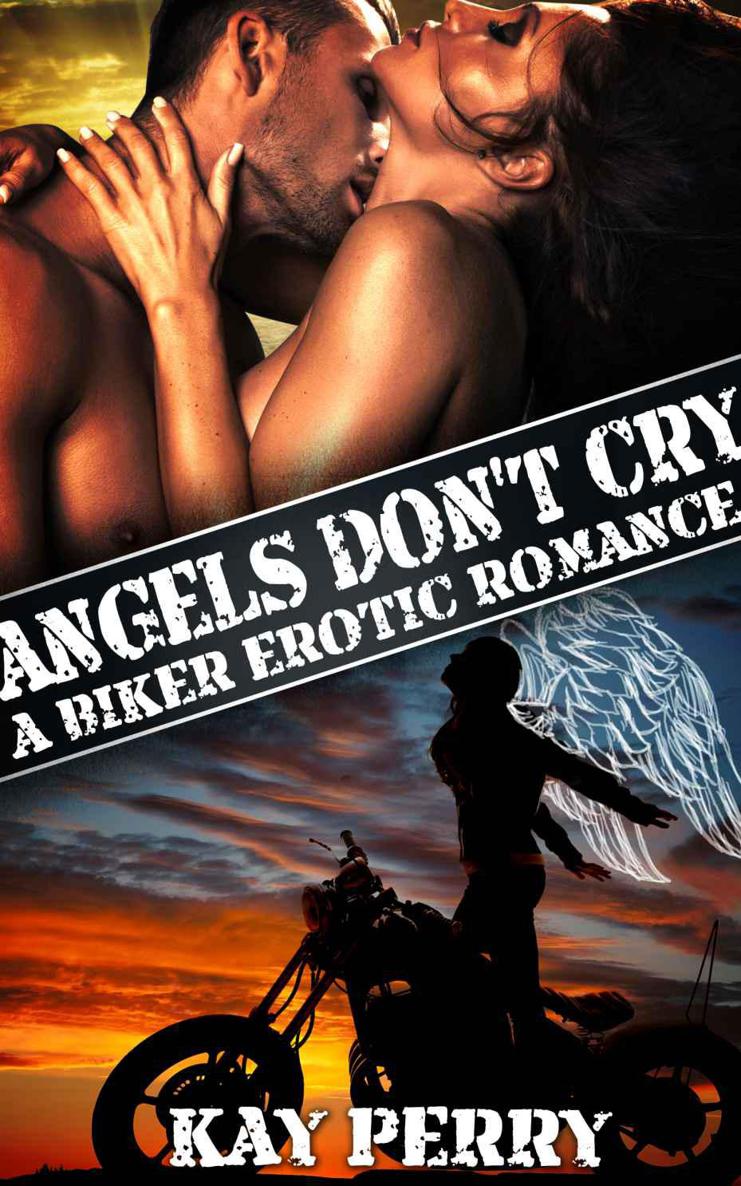 Angels Don't Cry: A Biker Erotic Romance by Perry, Kay