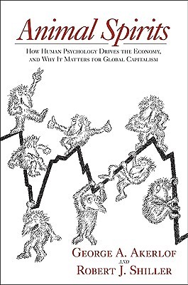 Animal Spirits: How Human Psychology Drives the Economy, and Why It Matters for Global Capitalism (2009) by George A. Akerlof