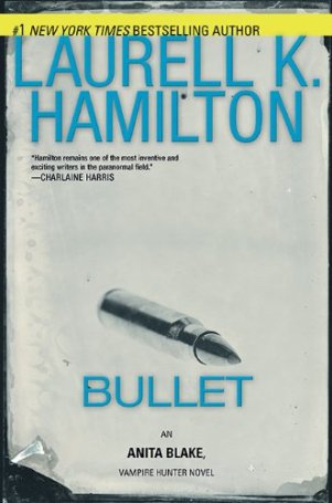 Anita Blake 19 - Bullet by Laurell K. Hamilton
