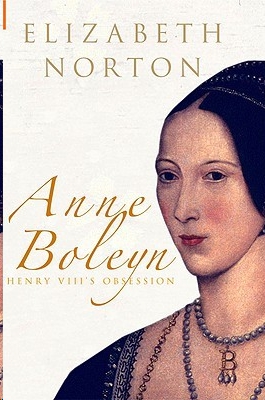 Anne Boleyn: Henry VIII's Obsession by Elizabeth Norton