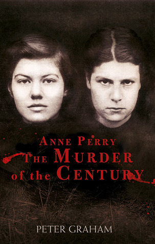 Anne Perry and the Murder of the Century (2011) by Peter Graham