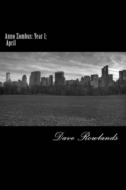 Anno Zombus Year 1 (Book 4): April by Rowlands, Dave