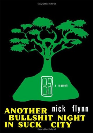 Another Bullshit Night in Suck City (2005) by Nick Flynn