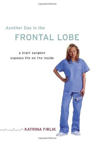 Another Day in the Frontal Lobe: A Brain Surgeon Exposes Life on the Inside (2006)