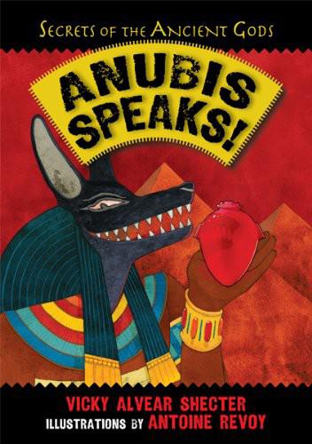 Anubis Speaks!: A Guide to the Afterlife by the Egyptian God of the Dead by Vicky Alvear Shecter