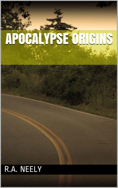 Apocalypse Empire (Book 1): Apocalypse Origins by Neely, R.A.