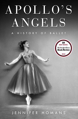 Apollo's Angels: A History of Ballet (2010) by Jennifer Homans