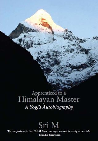 Apprenticed to a Himalayan Master (2011) by Sri M. (Mumtaz Ali)