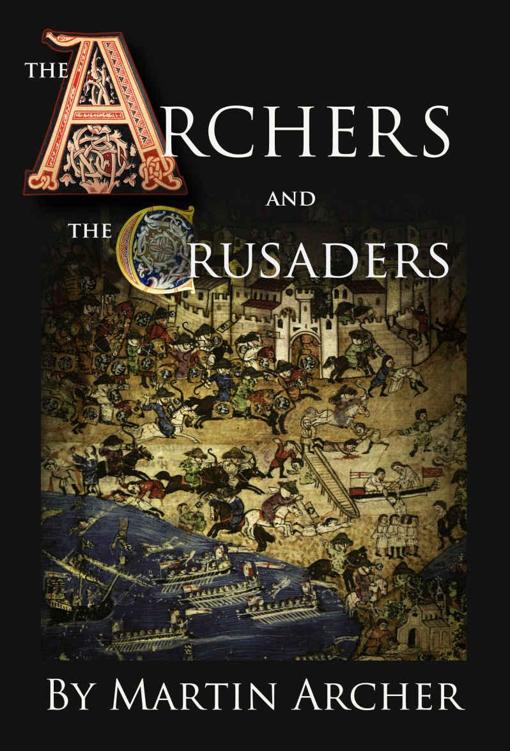 Archers and Crusaders: Historical fiction: Novel of Medieval Warfare by Marines, Navy sailors, and Templar knights in the Middle Ages during England's ... (The English Archers Saga Book 6) by Martin Archer