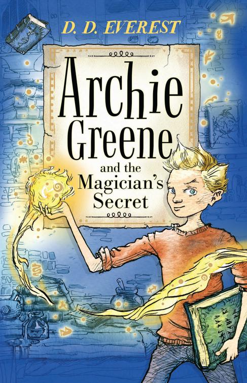 Archie Greene and the Magician's Secret (2014) by D D Everest