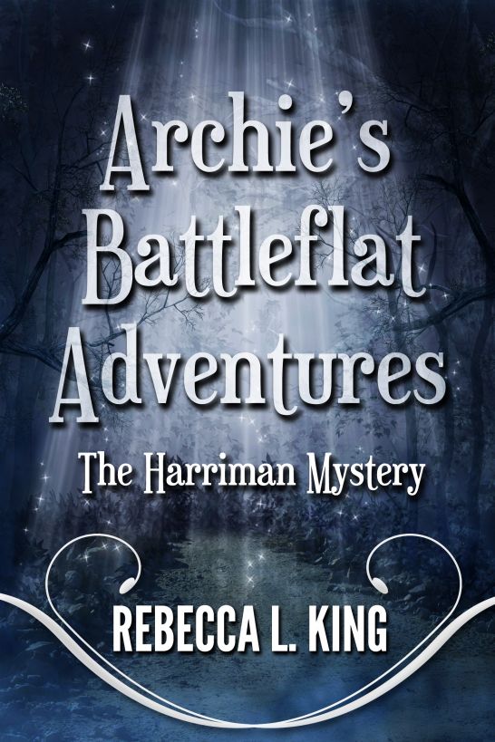 Archie's Battleflat Adventures: The Harriman Mystery by King, Rebecca