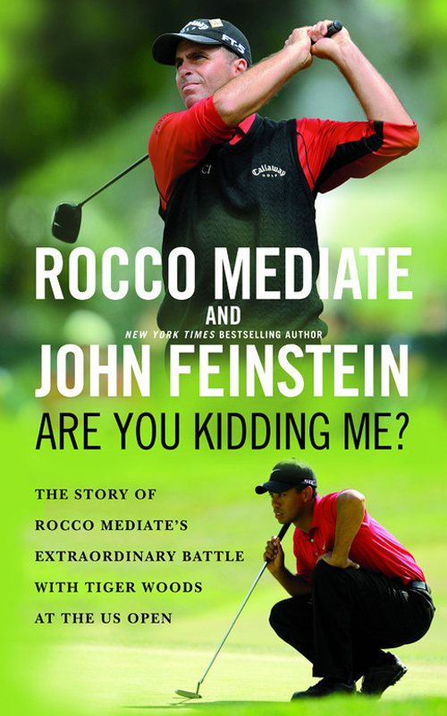 Are You Kidding Me?: The Story of Rocco Mediate's Extraordinary Battle With Tiger Woods at the US Open by Rocco Mediate